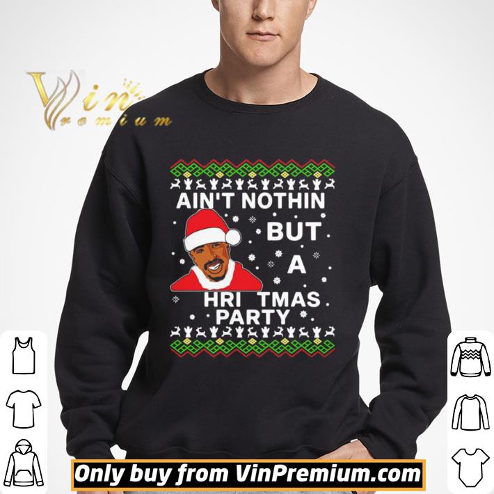 Tupac Aint Nothin But A Christmas Party shirt