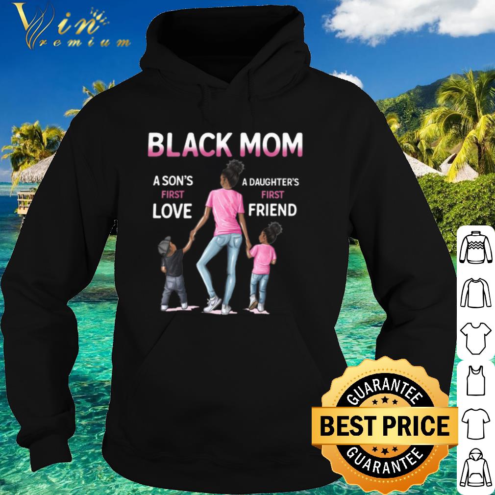 Official Black mom a son's first love and a daughter's first friend shirt