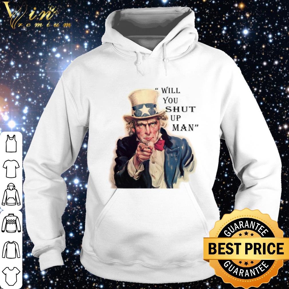 Official Uncle Sam Will You Shut Up Man shirt