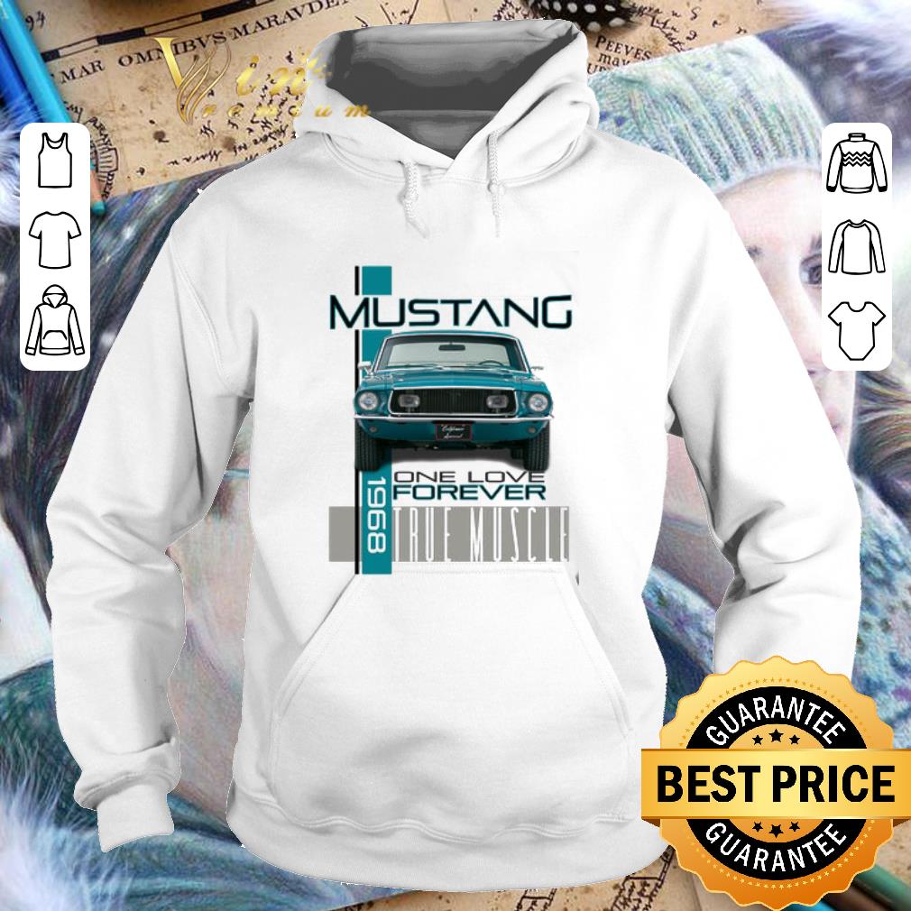 Official Mustang 1968 one love forever true muscle shirt 3 Official Mustang 1968 one love forever true muscle shirt