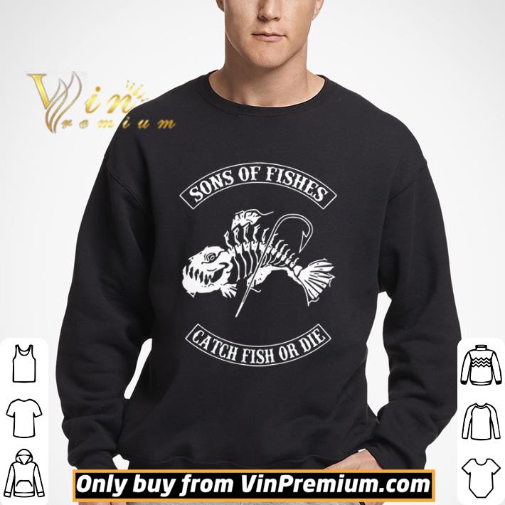 Son Of Fishes Catch Fish Or Die shirt