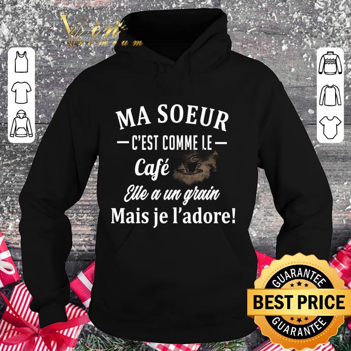 Premium Ma soeur c'est comme le cafe elle a un grain mais je l'adore shirt