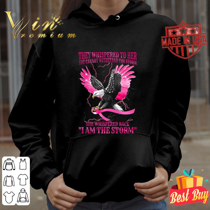 Funny Eagle Breast Cancer Awareness they whispered to her you cannot with stand the storm shirt
