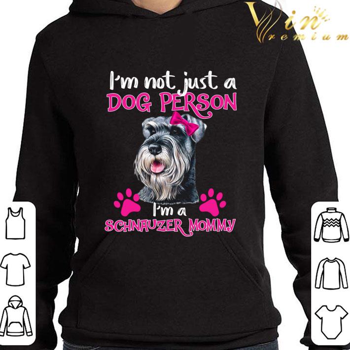 I'm not just a dog person i'm a Schnauzer Mommy mother's day shirt