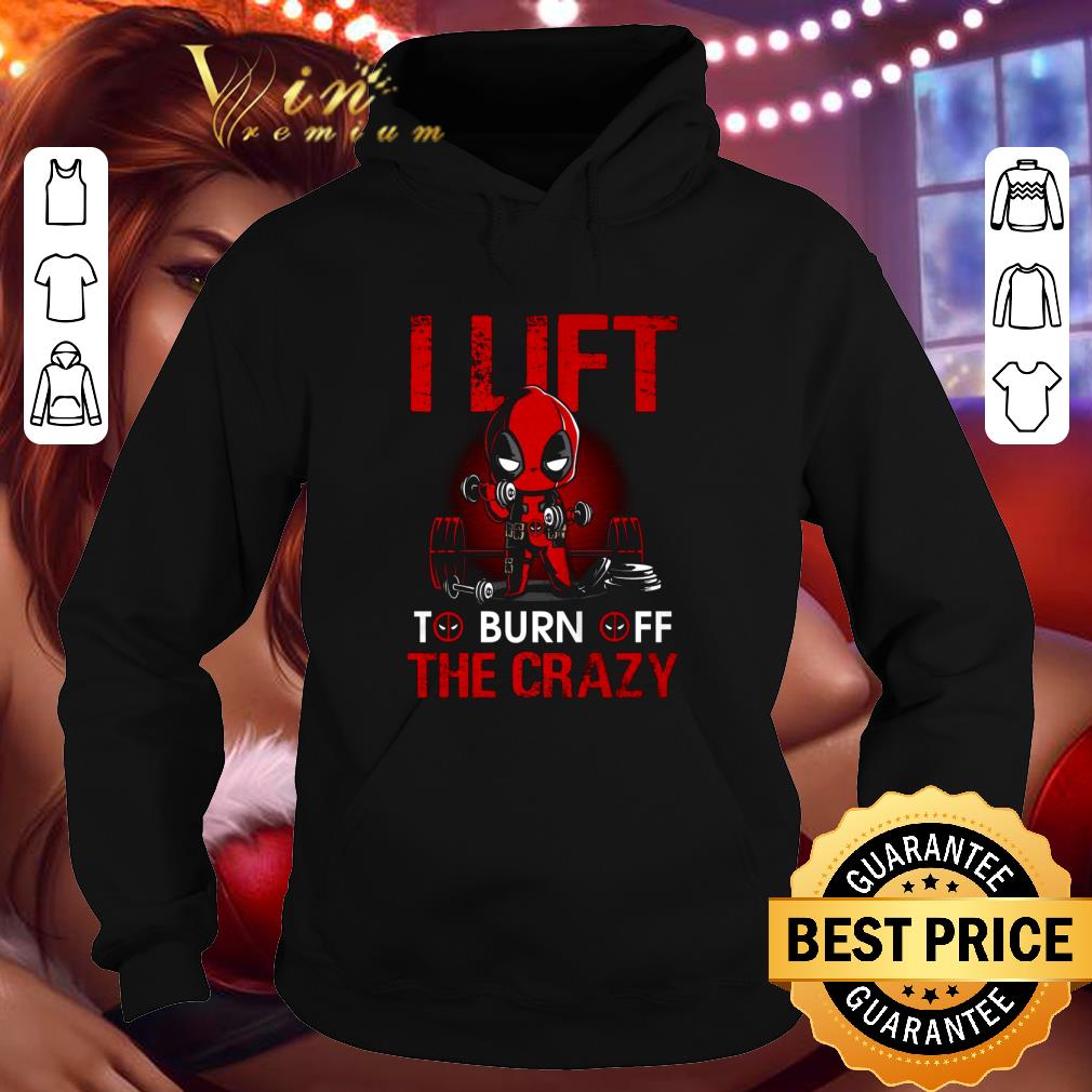 Best Deadpool do Gym i lift to burn off the crazy shirt 3 Best Deadpool do Gym i lift to burn off the crazy shirt