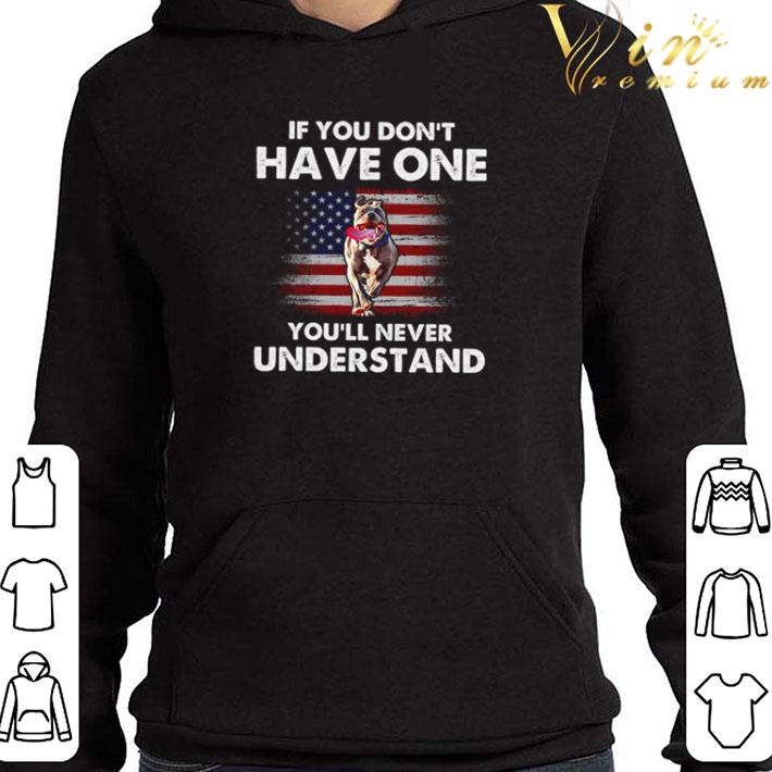 Pitbull if you don’t have one you’ll never understand shirt