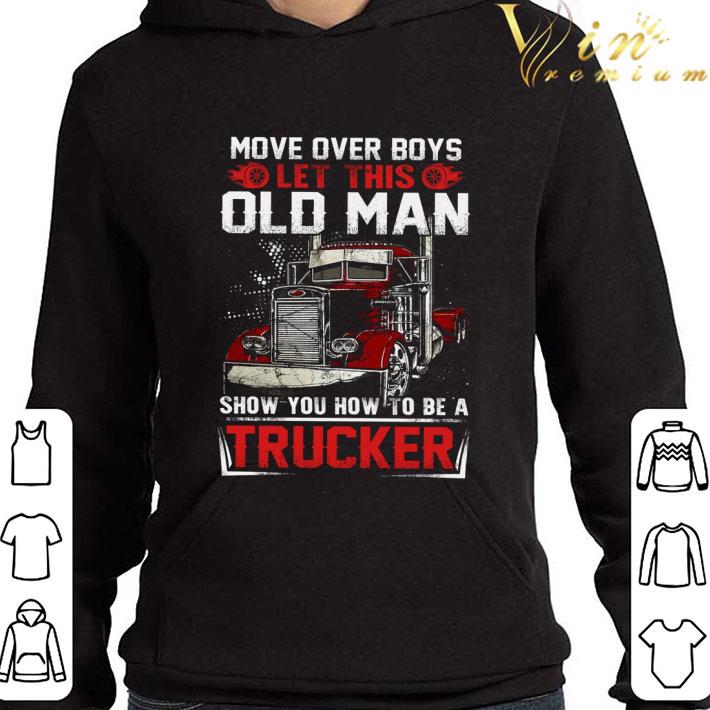 Truck move over boys let this old man show you how to be a trucker shirt