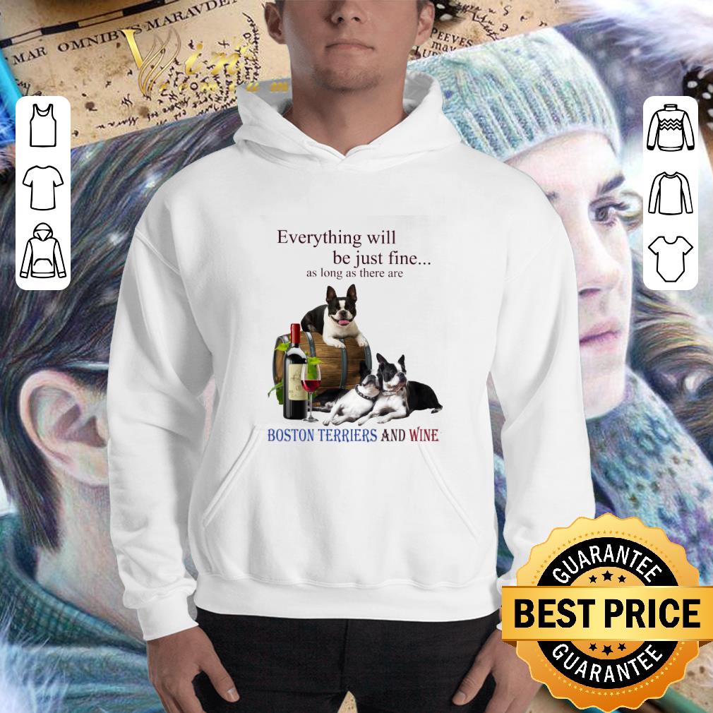 Awesome Boston Terrier and wine everything will be just fine shirt Awesome Boston Terrier and wine everything will be just fine shirt 3