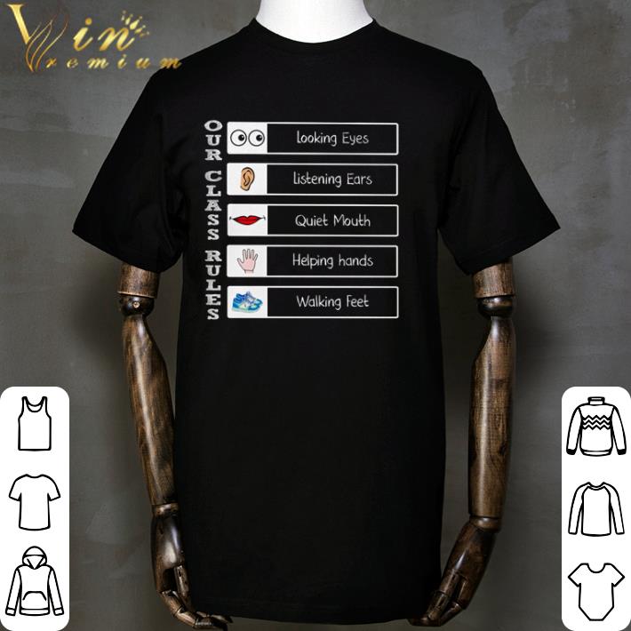 Our class rules looking eyes listening ears quiet mouth helping hands walking feet shirt Our class rules looking eyes listening ears quiet mouth helping hands walking feet shirt 2