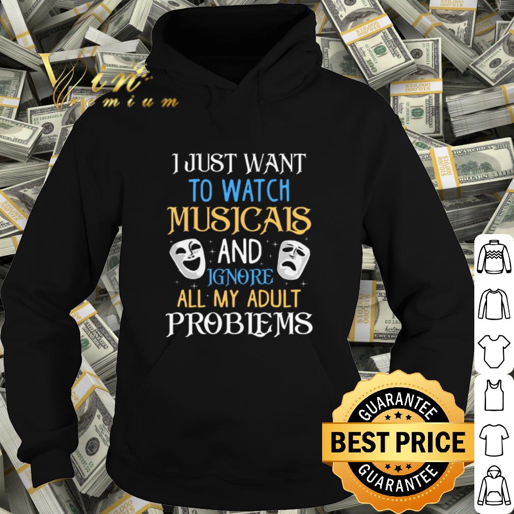 Premium I just want to watch musicals and ignore all my adult problems shirt