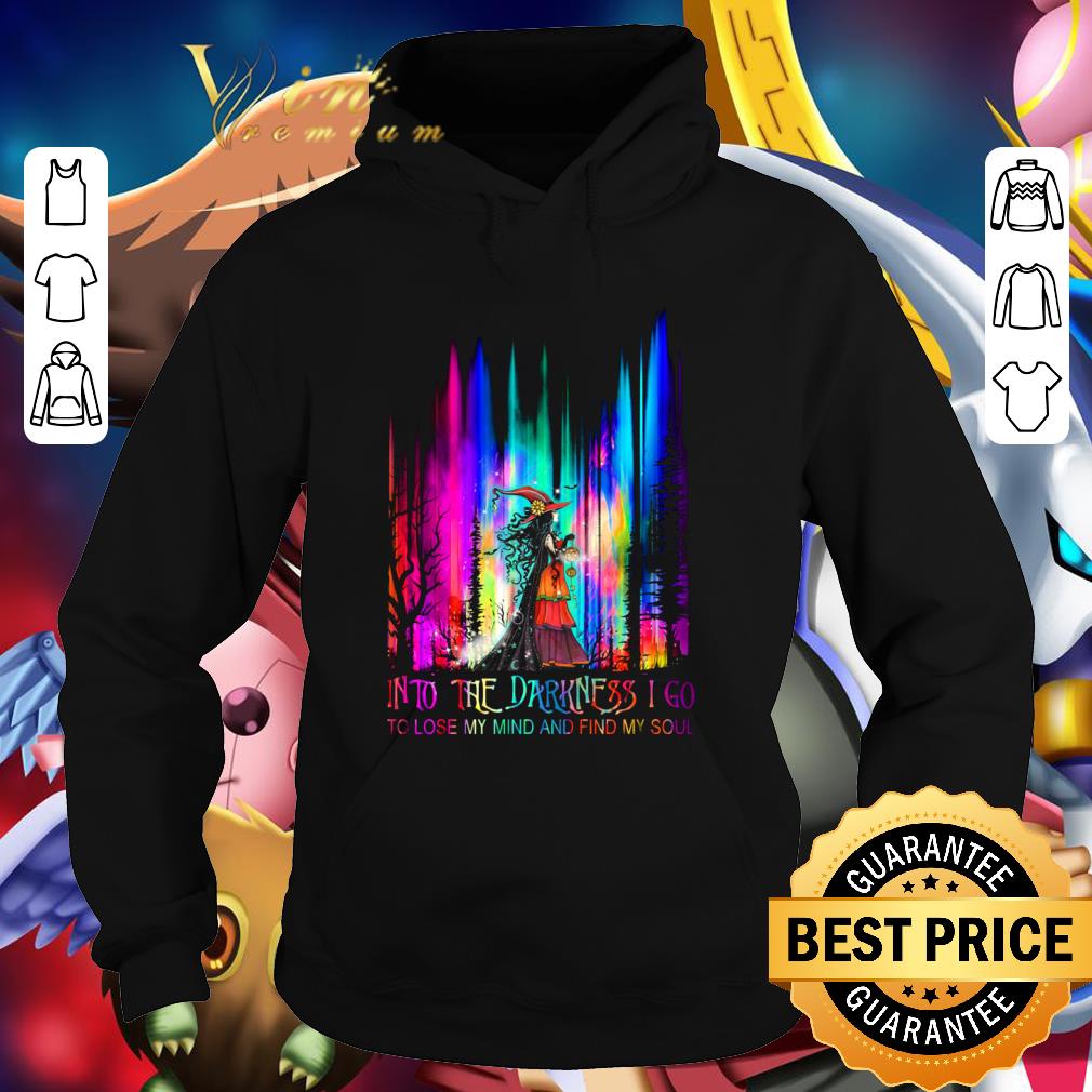 Into The Darkness I Go To Lose My Mind And Find My Soul Witch Colors shirt