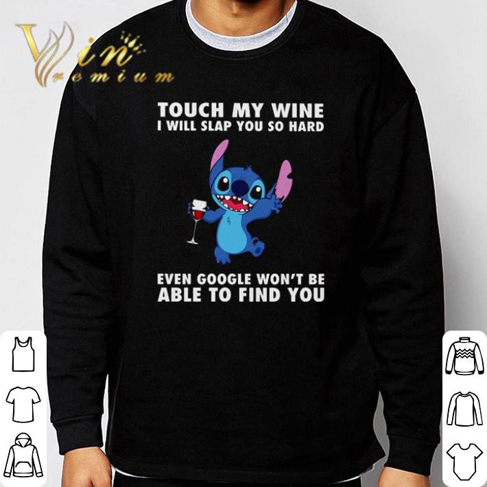 Stitch touch my wine I will slap you so hard even google won’t be able to find you shirt Stitch touch my wine I will slap you so hard even google won’t be able to find you shirt 3