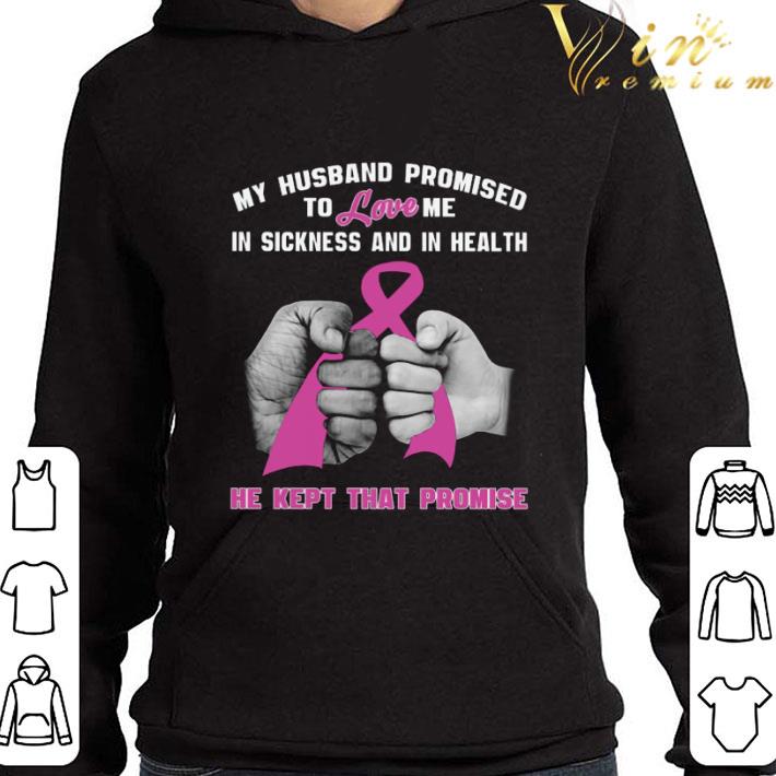 My husband promised to love me in sickness and in health Breast Cancer awareness shirt