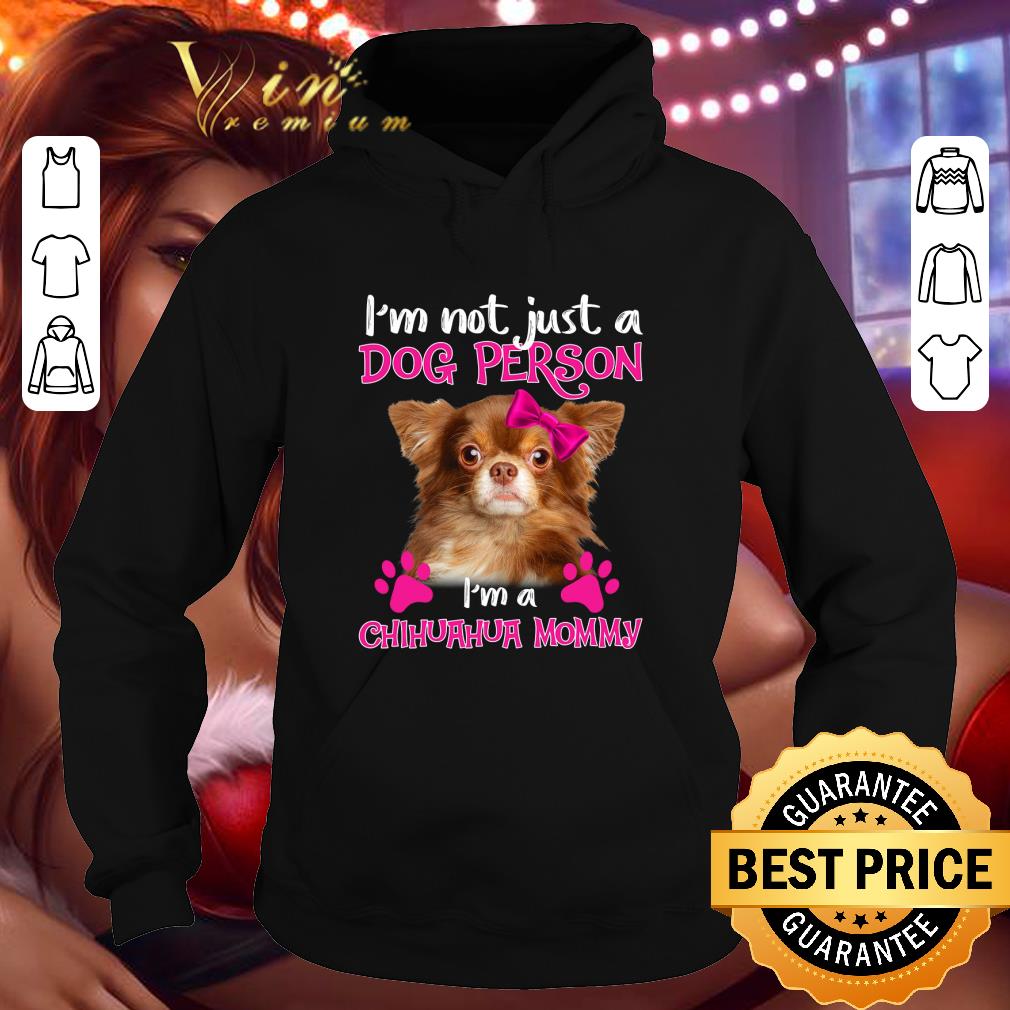 Chihuahua i'm not just a dog person i'm a Chihuahua mommy shirt 3 Chihuahua i'm not just a dog person i'm a Chihuahua mommy shirt