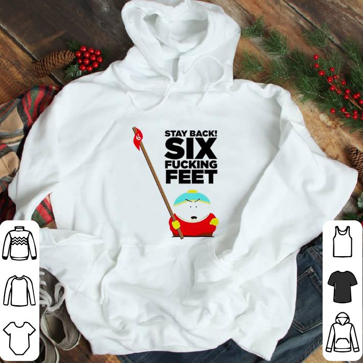 Stay back six fucking feet shirt