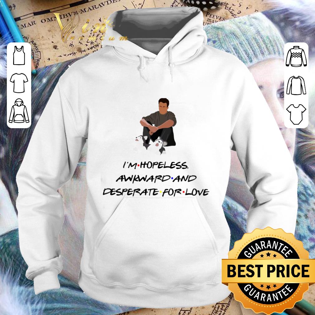 Official Chandler Friends I'm hopeless awkard and desperate for love shirt