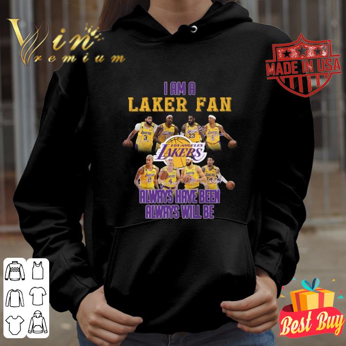 Premium I am a Lakers fan signatures always have been always will be shirt 3 Premium I am a Lakers fan signatures always have been always will be shirt