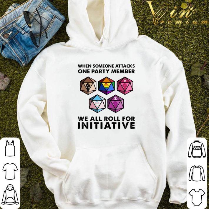 When Someone Attacks One Party Member We All Roll For Initiative shirt 3 When Someone Attacks One Party Member We All Roll For Initiative shirt