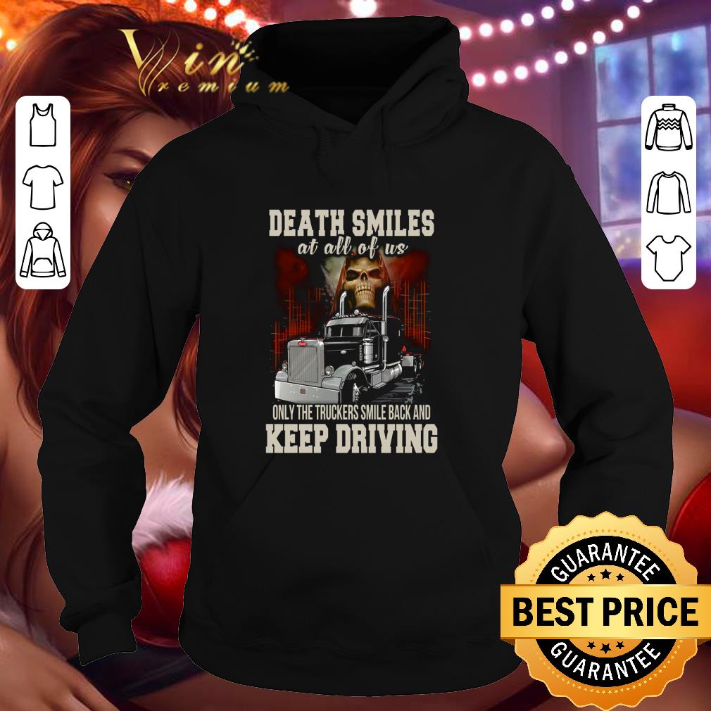Death smiles at all of us only the truckers smile back and keep driving shirt