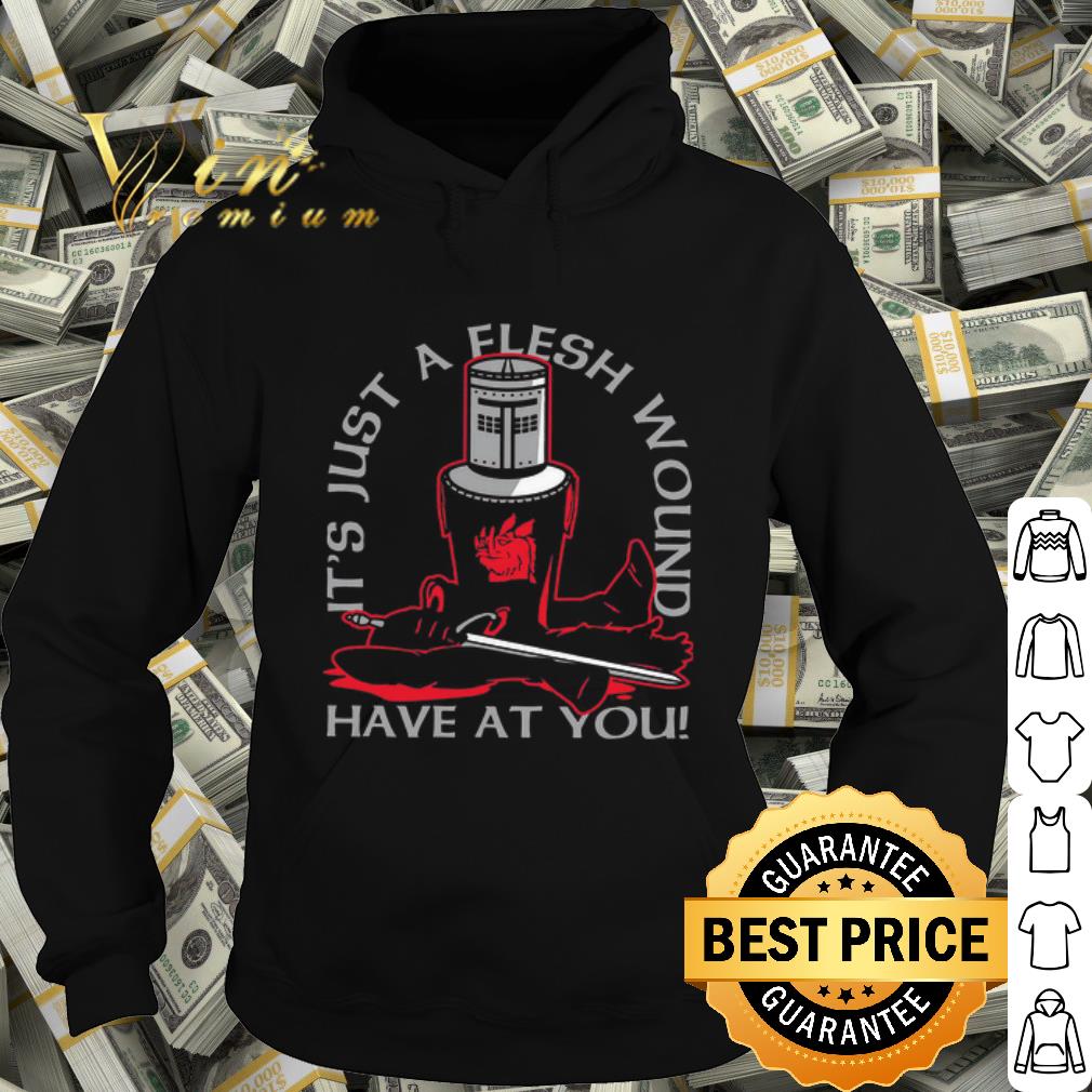 Official It's just a flesh wound have at you shirt
