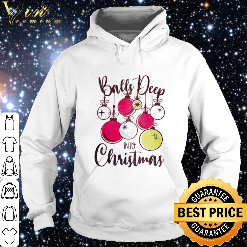 Premium Balls deep into Christmas shirt
