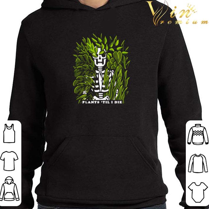 Skeleton plants ’til I die shirt