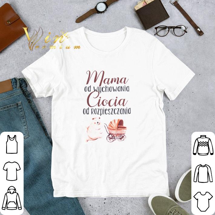 Bear Mama Od Wychowania Ciocia Od Rozpieszczania tshirt