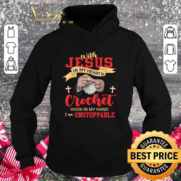Premium With Jesus In My Heart Crochet Hook In My Hand I Am Unstoppable shirt 3 Premium With Jesus In My Heart Crochet Hook In My Hand I Am Unstoppable shirt