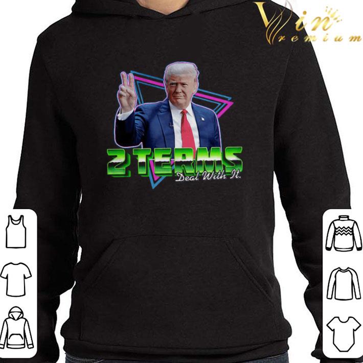 Donald Trump 2 Terms Deal With It shirt