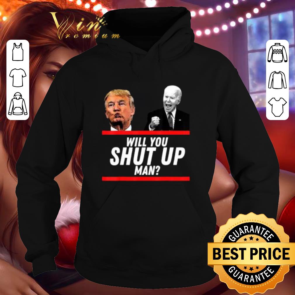 Official Joe Biden Debate 2020 Will You Shut Up Man shirt