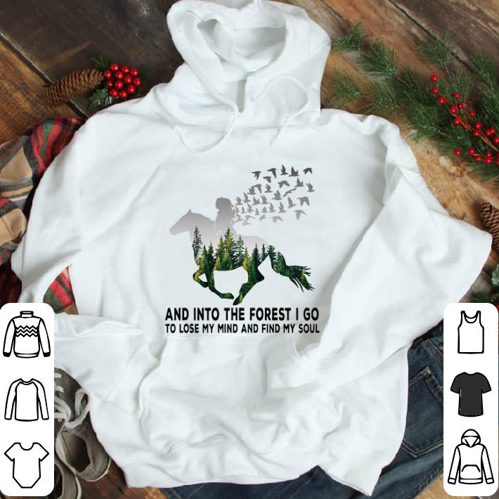 Horse riding into the forest i go to lose my mind and find my soul tshirt