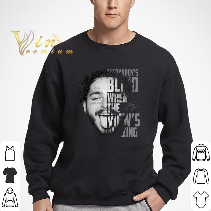 Post Malone everybody’s blind when the view’s amazing tshirt