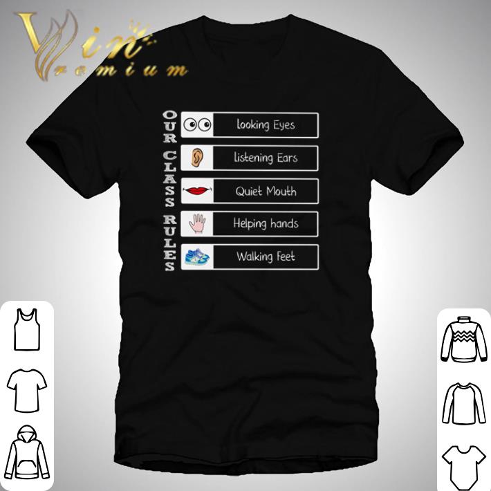 Our class rules looking eyes listening ears quiet mouth helping hands walking feet shirt Our class rules looking eyes listening ears quiet mouth helping hands walking feet shirt 1