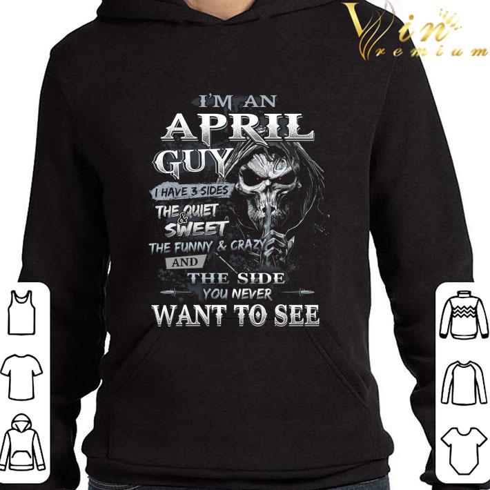 Skull Death I'm a April guy I have 3 sides the quiet sweet shirt 3 Skull Death I'm a April guy I have 3 sides the quiet sweet shirt