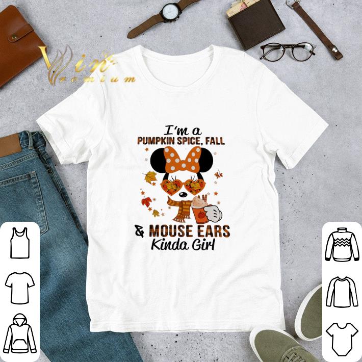 I'm A Pumpkin Spice Fall & Mouse Ears Kinda Girl tshirt