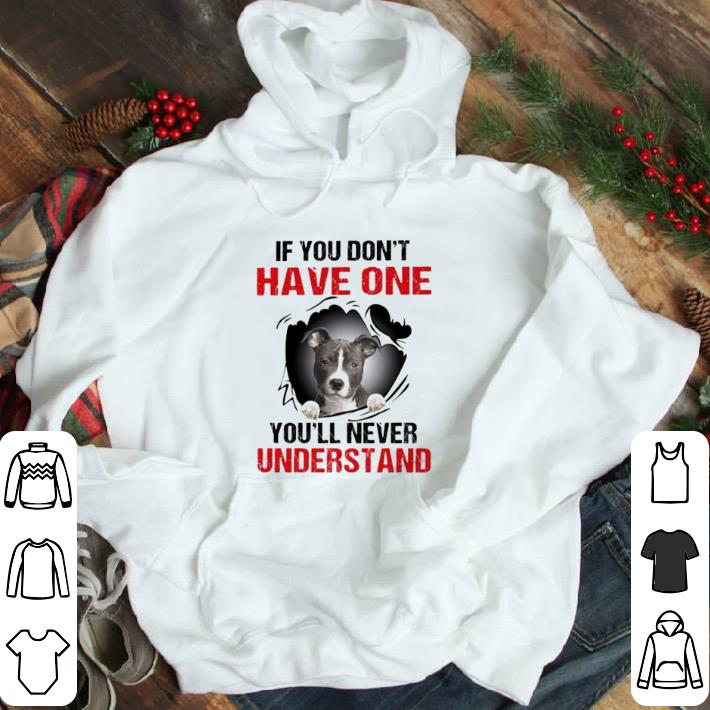 Staffordshire Terrier if you don’t have one you’ll never understand shirt
