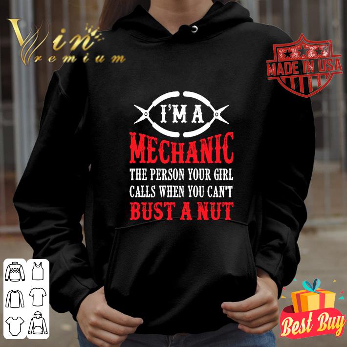 Official I'm a mechanic the person your girl calls when you can't bust a nut shirt 3 Official I'm a mechanic the person your girl calls when you can't bust a nut shirt