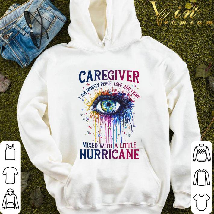 Eye Caregiver I Am Mostly Peace Love And Light shirt