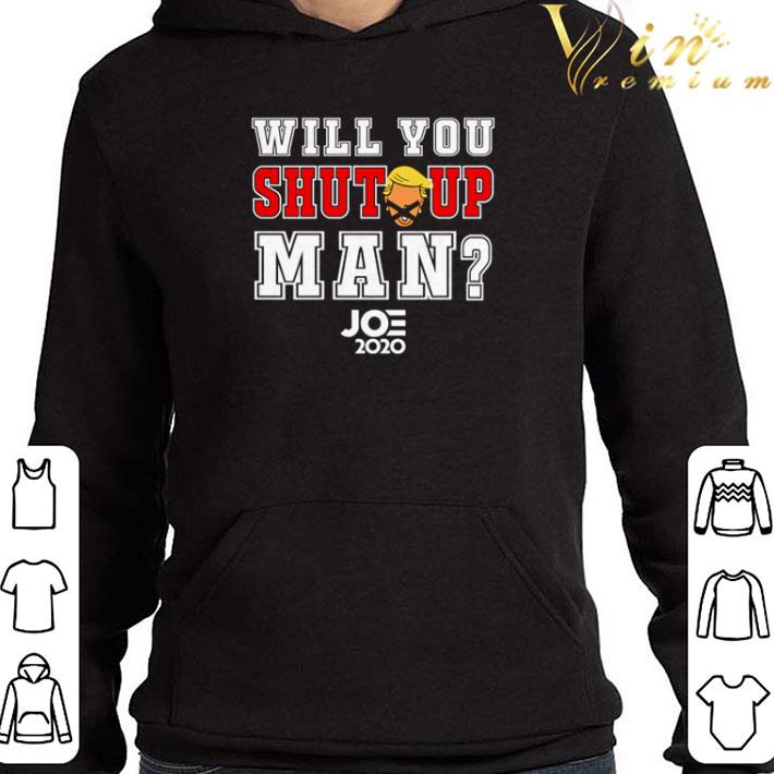Will you shut up man Joe Biden 2020 shirt