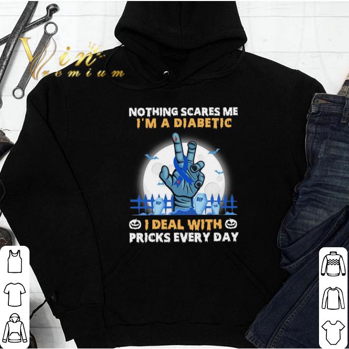 Nothing Scares Me I'm A Diabetic I Deal With Pricks Every Day tshirt