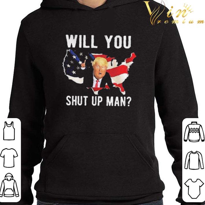 Will You Shut Up Man Flag Donald Trump shirt