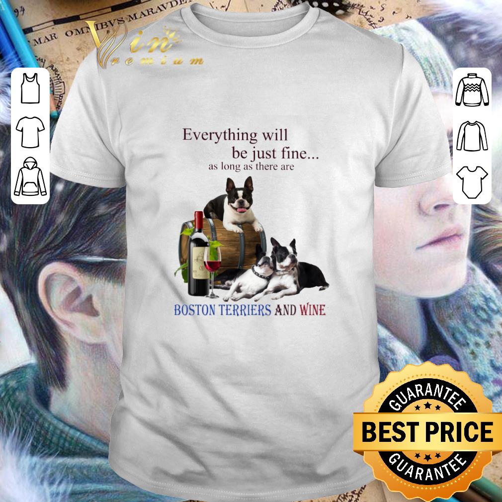 Awesome Boston Terrier and wine everything will be just fine shirt Awesome Boston Terrier and wine everything will be just fine shirt 1