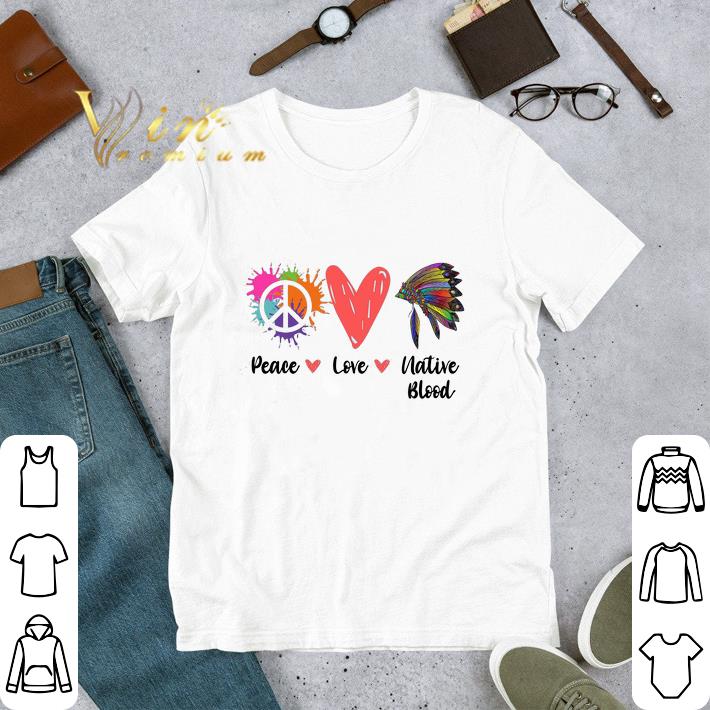 Peace Love Native Blood tshirt