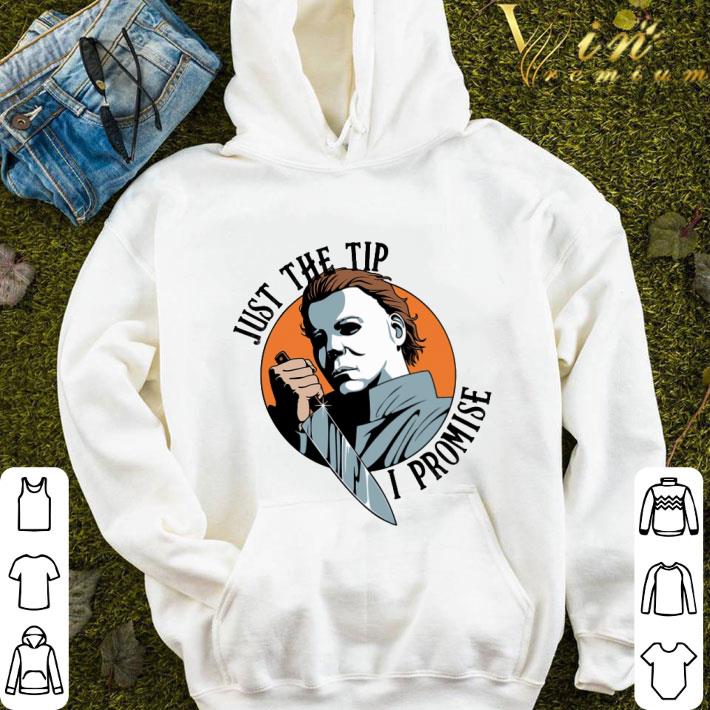 Just The Tip I Promise Michael Myers shirt