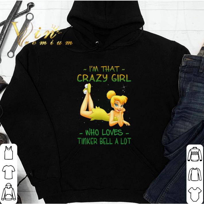 I'm That Crazy Girl Who Loves Tinker Bell A Lot tshirt