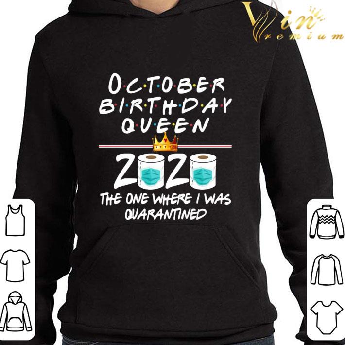 October Birthday Queen 2020 The One Where I Was Quarantined Coronavirus shirt