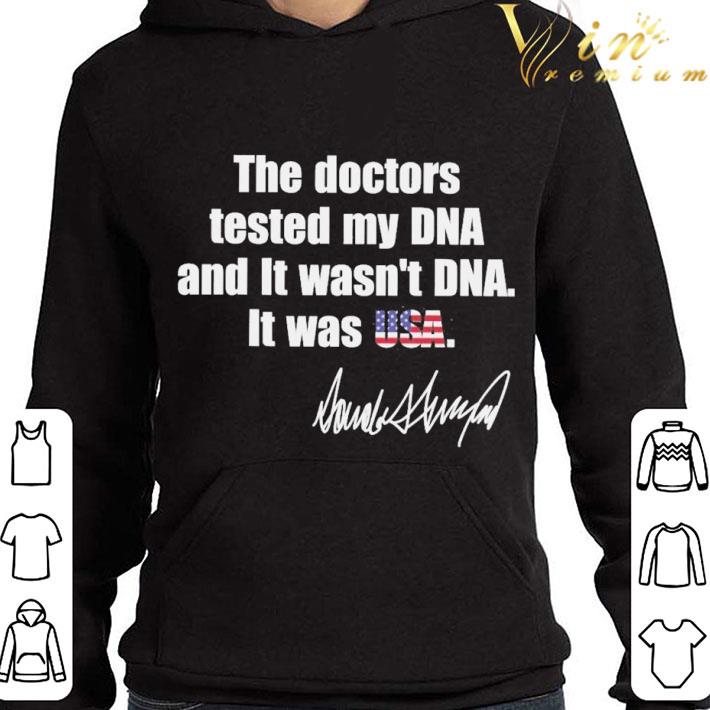 The Doctors tested My DNA and it wasn’t DNA it was USA Donald Trump signature shirt 3 The Doctors tested My DNA and it wasn’t DNA it was USA Donald Trump signature shirt