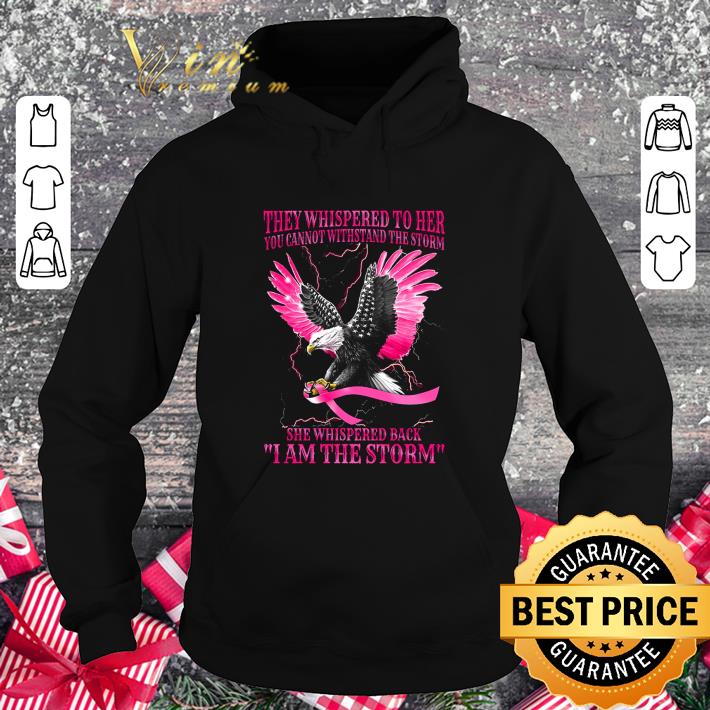 Best Eagle Breast Cancer Awareness they whispered to her you cannot with stand the storm shirt