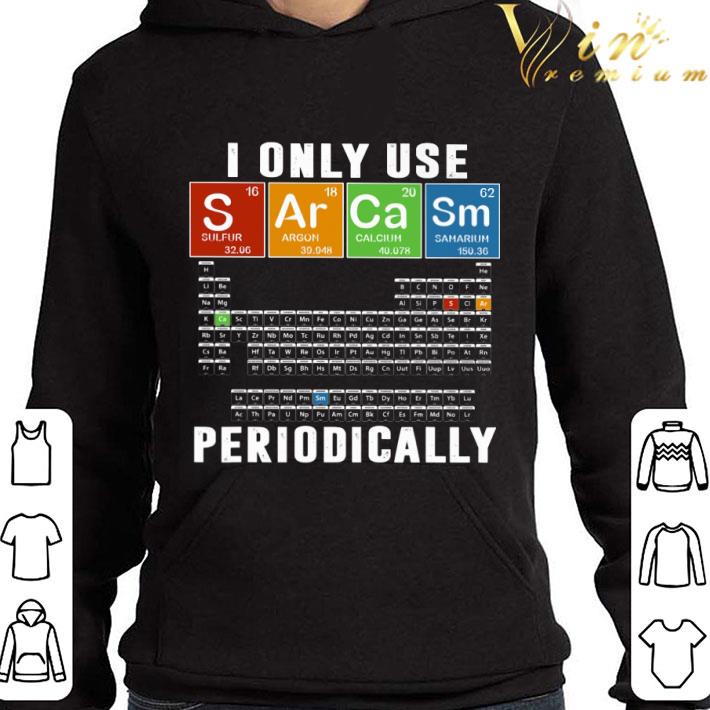 I Only Use Sarcasm Periodically shirt