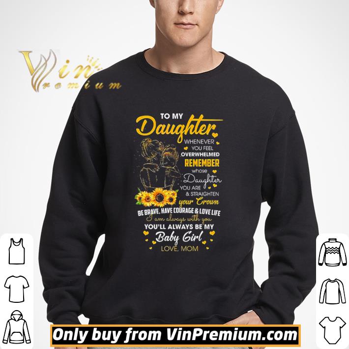 To my Daughter whenever you feel overwhelmed remember whose Daughter shirt